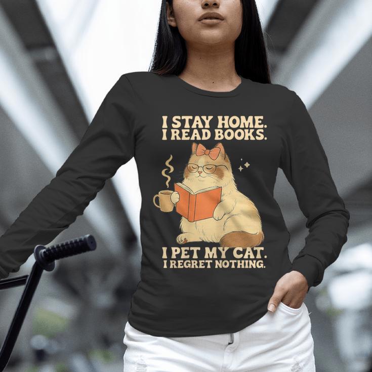 I Stay Home I Read Books I Pet My Cat I Regret Nothing Women Unisex Long Sleeve T-Shirt I Stay Home I Read Books I Pet My Cat I Regret Nothing Women Unisex Long Sleeve T-Shirt