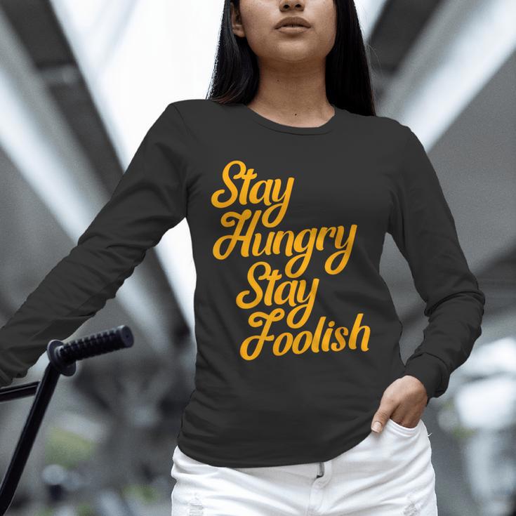 Stay Hungry Stay Foolish Shirt Motivational Graduation Tee Unisex Long Sleeve T-Shirt