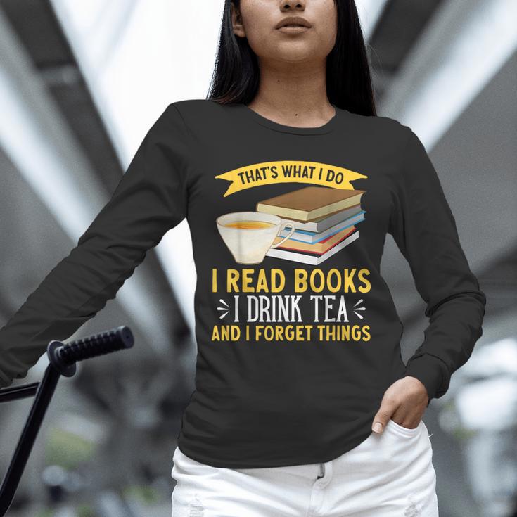 That’s What I Do Read Books I Drink Tea And I Forget Things Unisex Long Sleeve T-Shirt That’s What I Do Read Books I Drink Tea And I Forget Things Unisex Long Sleeve T-Shirt