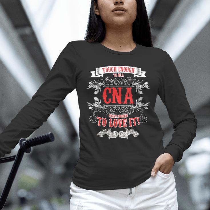 Tough Crazy CNA Product Great For CNA Nurse Graduation Unisex Long Sleeve T-Shirt