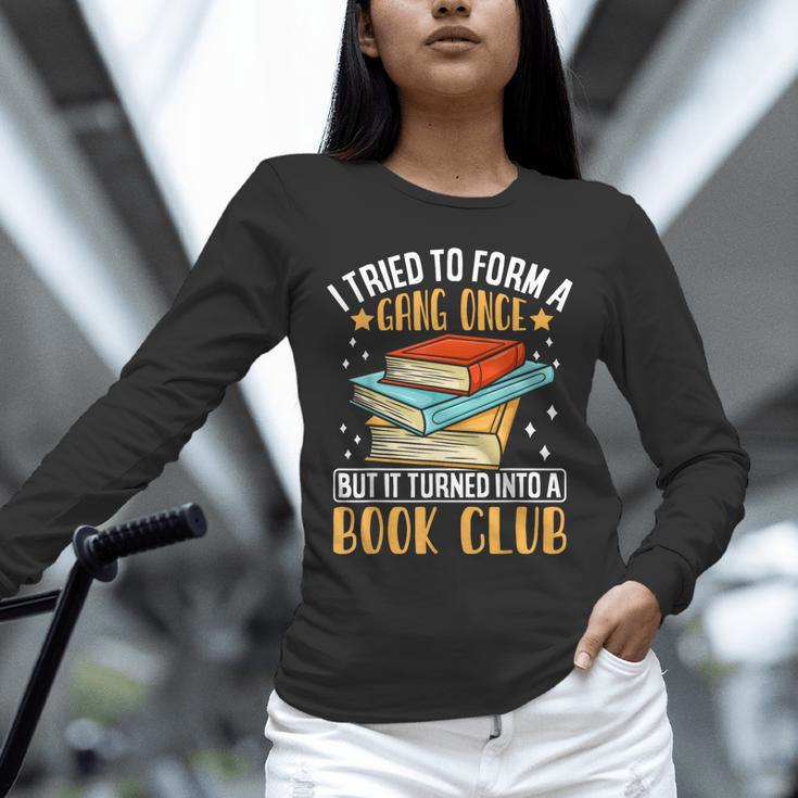 I Tried To Form A Gang Once But It Turned Into A Book Club Unisex Long Sleeve T-Shirt