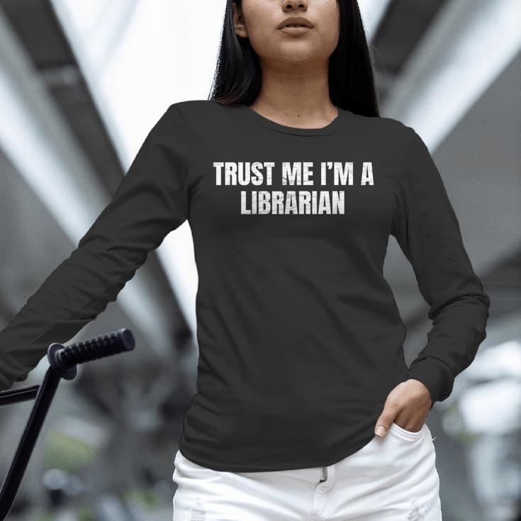 Trust Me Im A Librarian Reading Books Humor Unisex Long Sleeve T-Shirt Trust Me Im A Librarian Reading Books Humor Unisex Long Sleeve T-Shirt