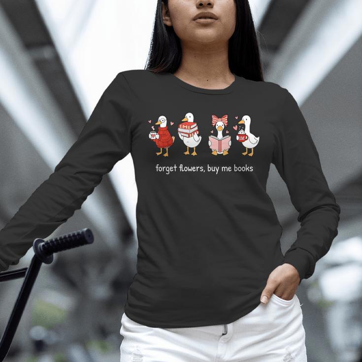 Valentine Goose Forget Flowers Buy Me Books Bookish Quote Unisex Long Sleeve T-Shirt