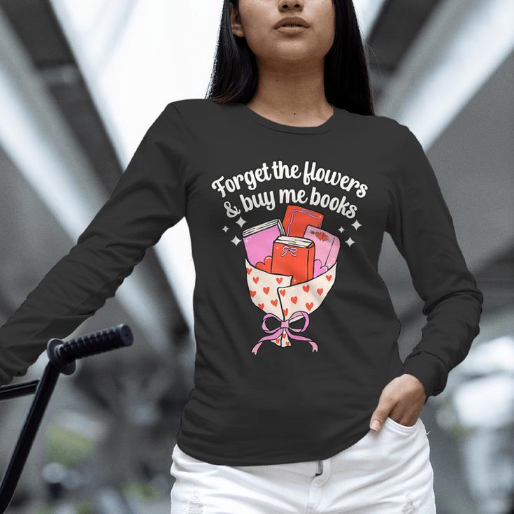 Valentines Book Lover Forget The Flowers And Buy Me Books Unisex Long Sleeve T-Shirt