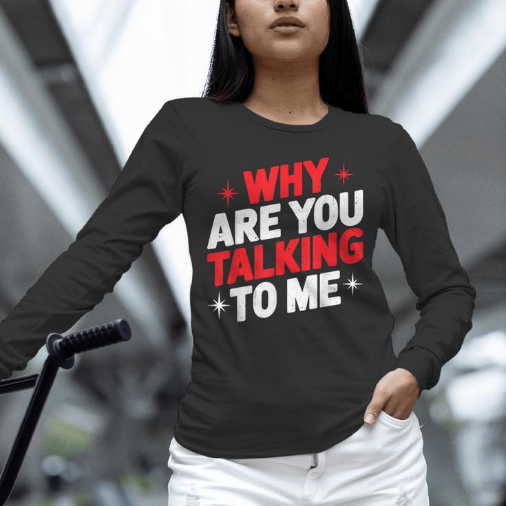 Why Are You Talking To Me Introvert Socializing Unisex Long Sleeve T-Shirt Why Are You Talking To Me Introvert Socializing Unisex Long Sleeve T-Shirt