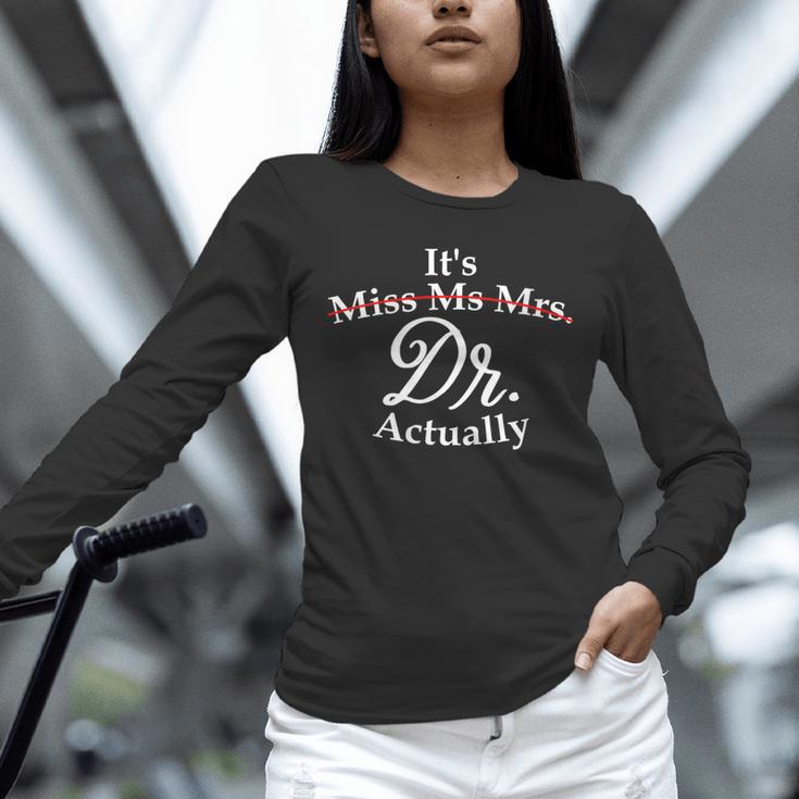 Women's It's Miss Ms Mrs Dr Actually Doctor PhD Graduation For Women Unisex Long Sleeve T-Shirt