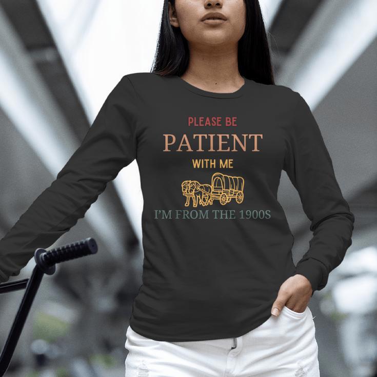 Women's Please Be Patient With Me I'm From The 1900s Unisex Long Sleeve T-Shirt