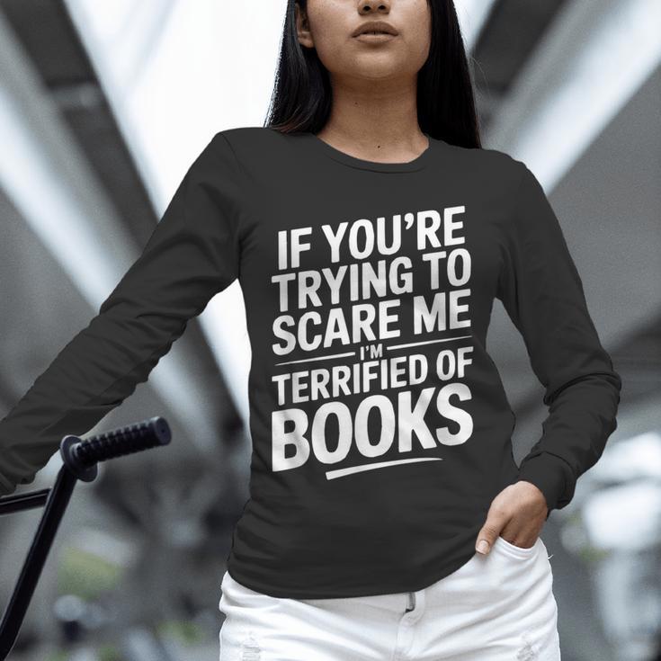 If You'Re Trying To Scare Me I'm Terrified Of Books Retro Unisex Long Sleeve T-Shirt If You'Re Trying To Scare Me I'm Terrified Of Books Retro Unisex Long Sleeve T-Shirt
