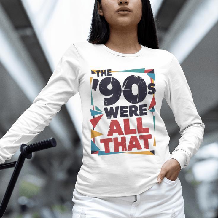 The 90s Were All That – Retro 1990s Nostalgia Tee Unisex Long Sleeve T-Shirt The 90s Were All That – Retro 1990s Nostalgia Tee Unisex Long Sleeve T-Shirt