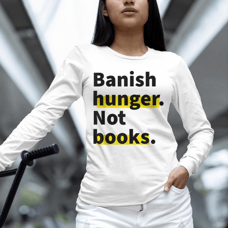 Banish Hunger Not Books Anti Fascism Pro Reading Quote Unisex Long Sleeve T-Shirt