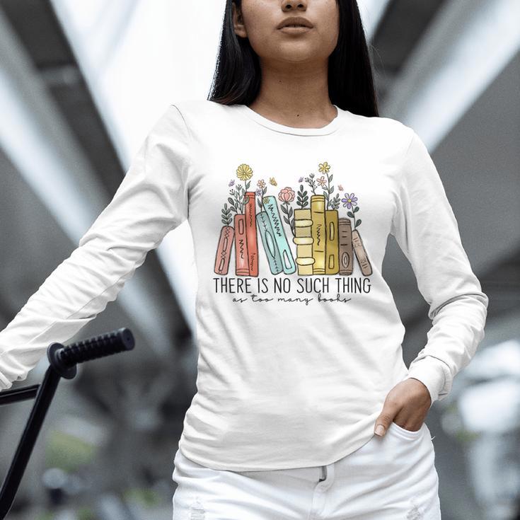 Books Wildflowers There Is No Such Thing As Too Many Books Unisex Long Sleeve T-Shirt