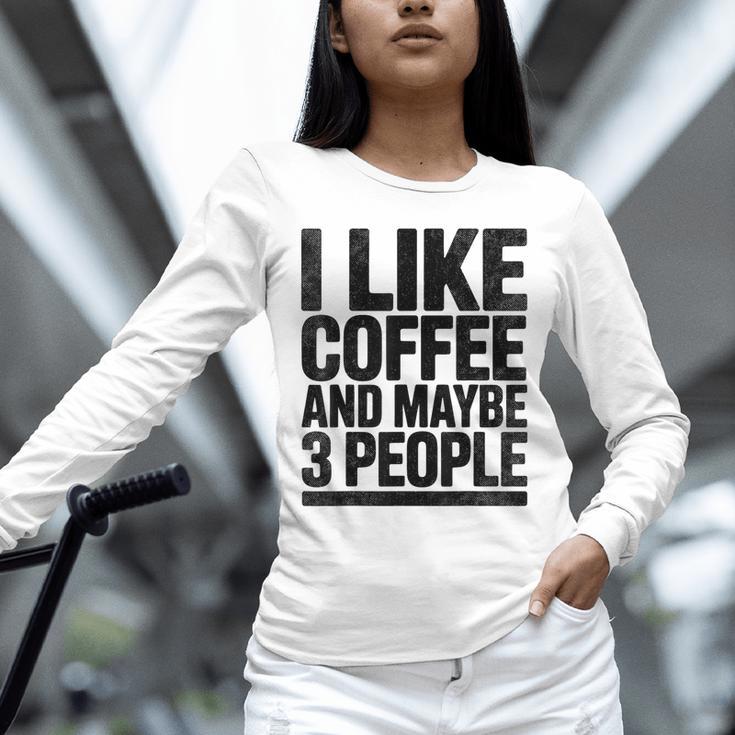 I Like Coffee & May Be 3 People Coffee Lover Introvert Unisex Long Sleeve T-Shirt I Like Coffee & May Be 3 People Coffee Lover Introvert Unisex Long Sleeve T-Shirt