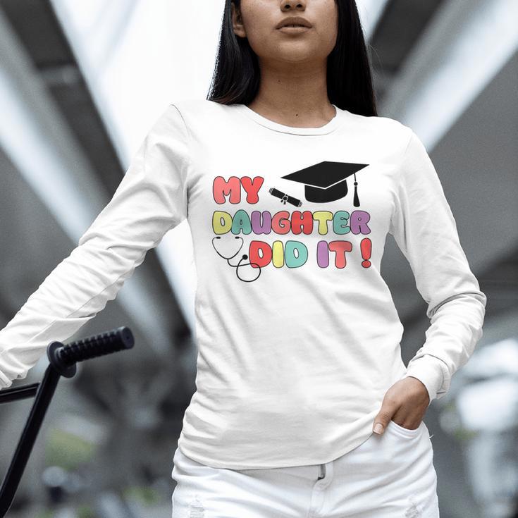 My Daughter Did It Graduation Doctor Nurse Child Graduated Unisex Long Sleeve T-Shirt