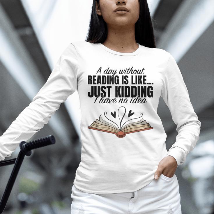 A Day Without Reading Is Like I Have No Idea Women Books Unisex Long Sleeve T-Shirt