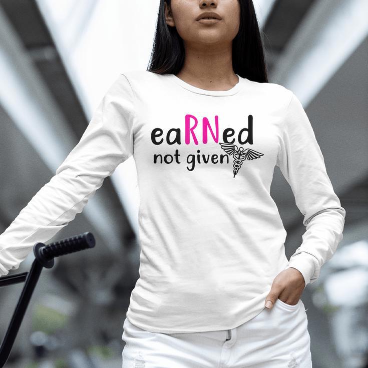 Earned Not Given Nurse Graduation Unisex Long Sleeve T-Shirt