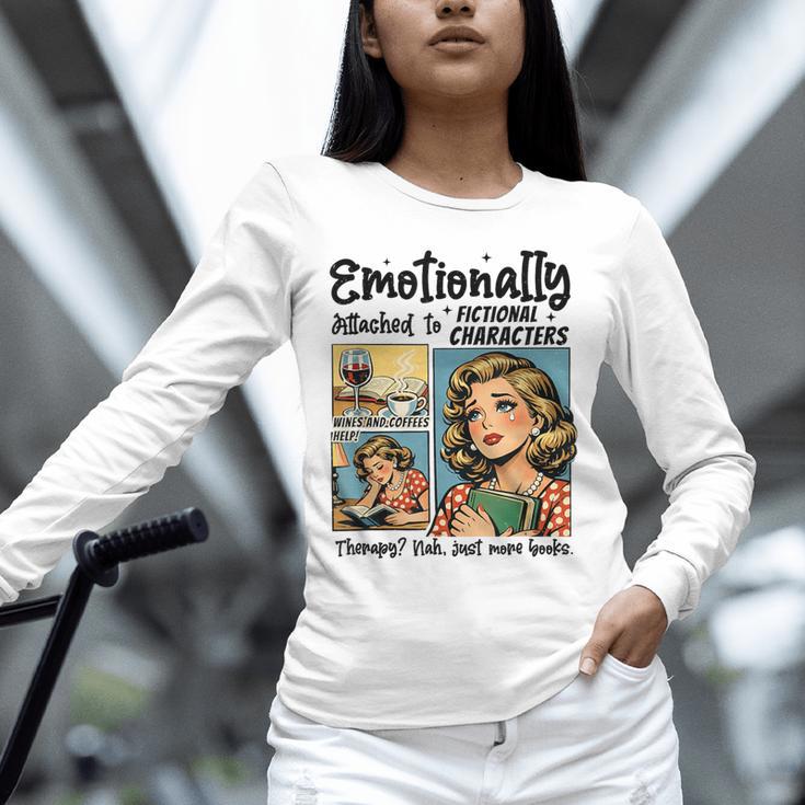 Emotionally Attached To Fictional Characters Just More Books Unisex Long Sleeve T-Shirt Emotionally Attached To Fictional Characters Just More Books Unisex Long Sleeve T-Shirt