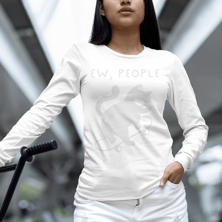 Ew People Cat Skateboard Introvert Sarcastic Humor Unisex Long Sleeve T-Shirt