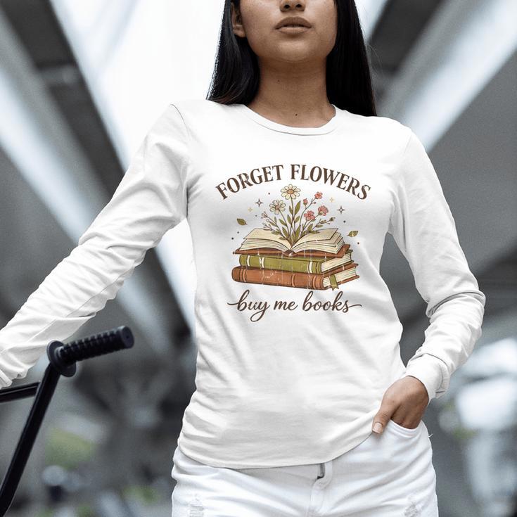 Forget Flowers Buy Me Books Book Lover Unisex Long Sleeve T-Shirt