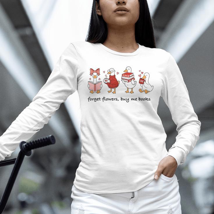 Forget Flowers Buy Me Books Silly-Goose Book Reading Lover Unisex Long Sleeve T-Shirt