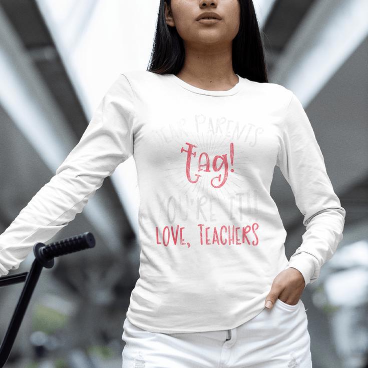 Graduation Teacher Shirt Dear Parents Tag Your It Men Women Kids Unisex Long Sleeve T-Shirt