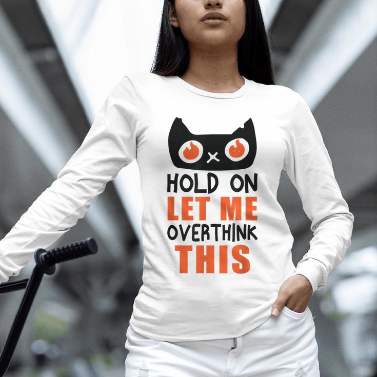 Hold On Let Me Overthink This Anxiety Introvert Overthinking Unisex Long Sleeve T-Shirt Hold On Let Me Overthink This Anxiety Introvert Overthinking Unisex Long Sleeve T-Shirt