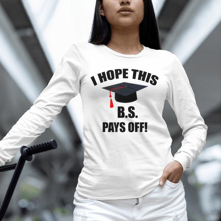 I Hope This BS Pays Off College Graduation Unisex Long Sleeve T-Shirt