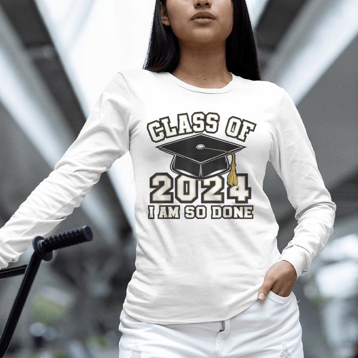I'm Done With Class Of 2024 Graduation Done Class Of 2024 Unisex Long Sleeve T-Shirt