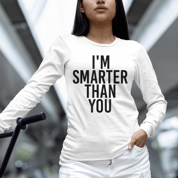 I'M SMARTER THAN YOU Shirt Graduation School Idea Unisex Long Sleeve T-Shirt