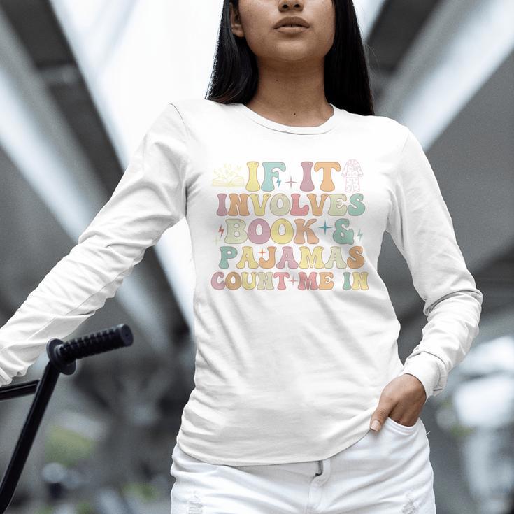 If It Involves Books And Pajamas Count Me In Reading Books Unisex Long Sleeve T-Shirt If It Involves Books And Pajamas Count Me In Reading Books Unisex Long Sleeve T-Shirt