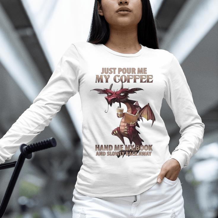 Just Pour Me My Coffee Hand Me My Book And Slowly Back Away Premium Unisex Long Sleeve T-Shirt