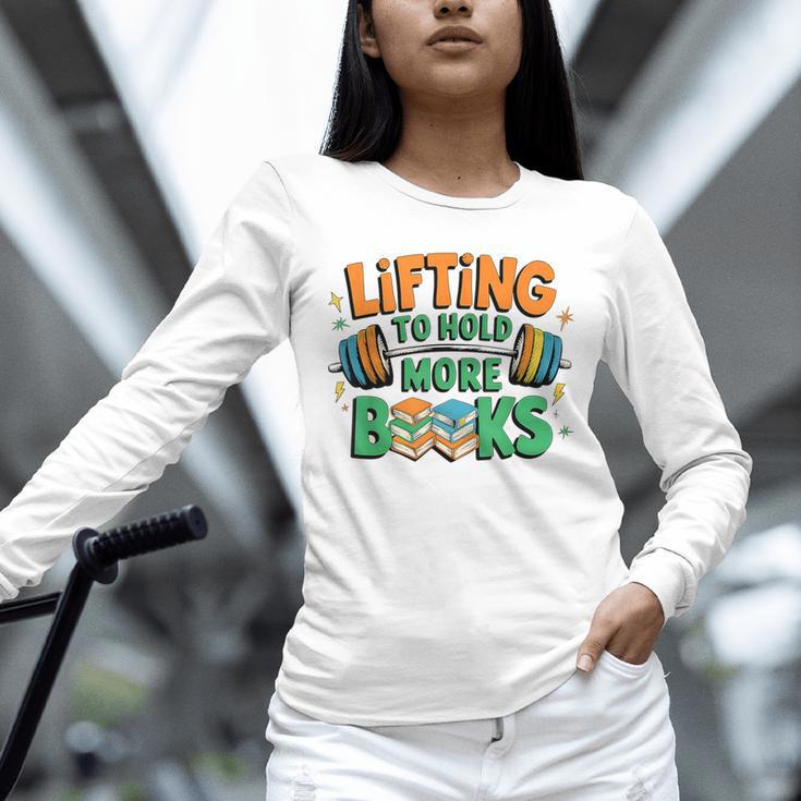 Lifting To Hold More Books Weightlifting Workout Gym Lover Unisex Long Sleeve T-Shirt