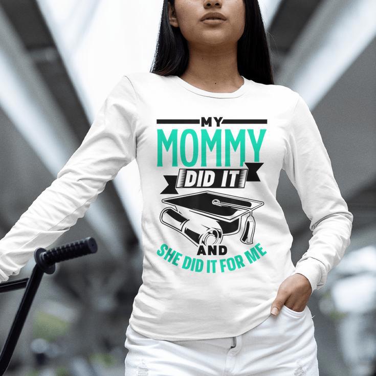 My Mommy Did It And She Did It For Me Graduation Graduate Unisex Long Sleeve T-Shirt