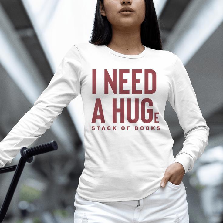 i Need a Huge Stack Of Books Unisex Long Sleeve T-Shirt