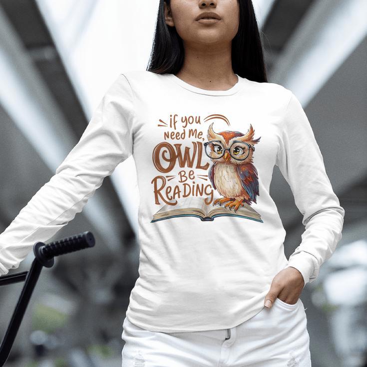 If You Need Me Owl Be Reading Book Lover Students Unisex Long Sleeve T-Shirt