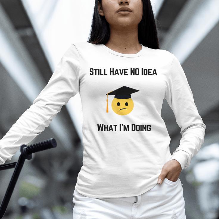 Still Have No Idea What I'm Doing Graduation Tee Shirt Unisex Long Sleeve T-Shirt
