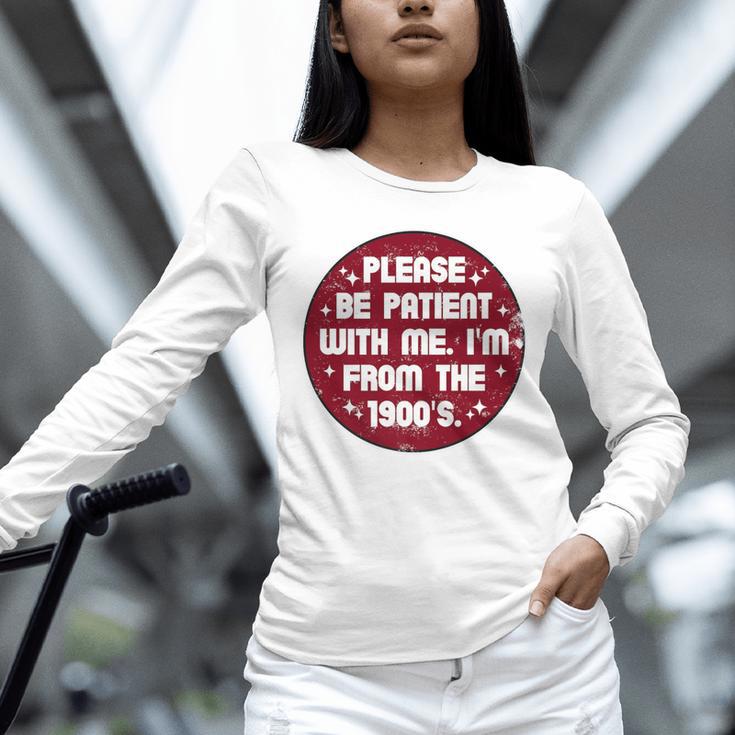 Patient I'm From The 1900s Fathers Day Please Be Premium Unisex Long Sleeve T-Shirt