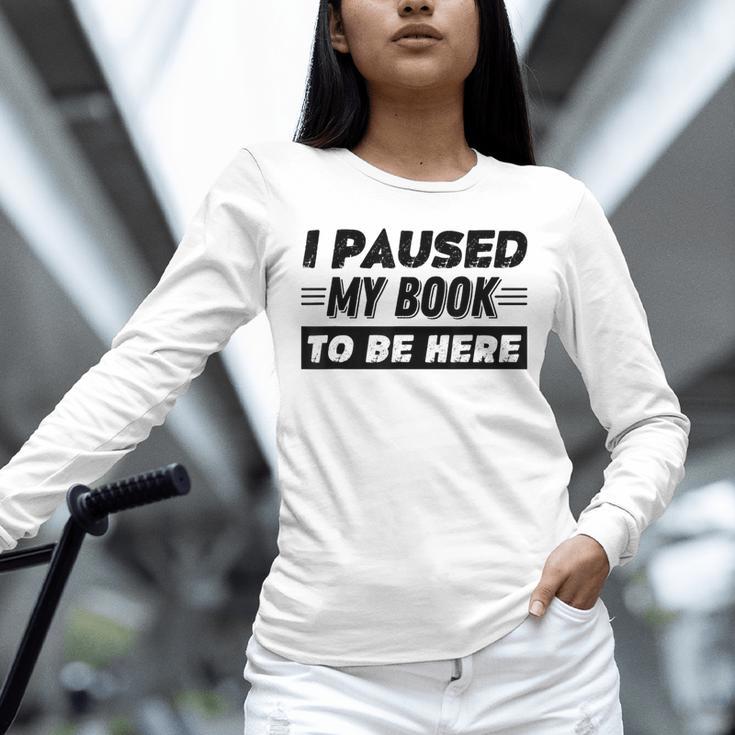I Paused My Book To Be Here Unisex Long Sleeve T-Shirt