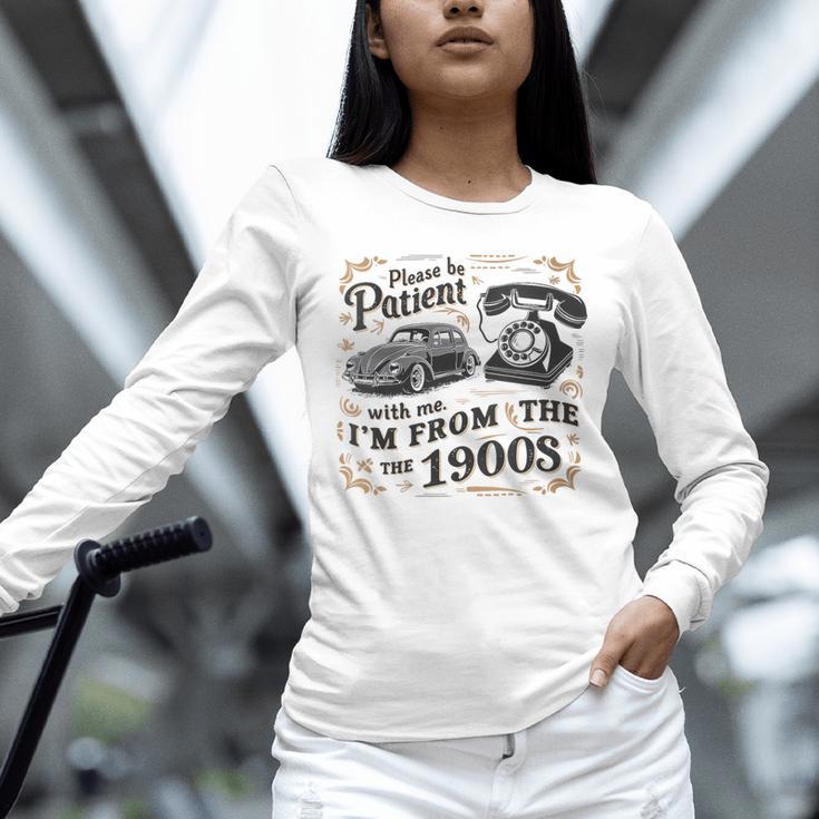 Please B Patient With Me I'm From The 1900s Vintage Unisex Long Sleeve T-Shirt Please B Patient With Me I'm From The 1900s Vintage Unisex Long Sleeve T-Shirt