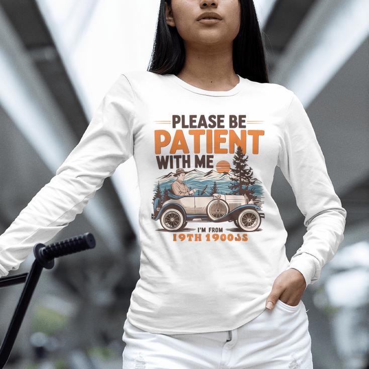 Please Be Patient With Me I'm From The 1900s 19TH Vintage Unisex Long Sleeve T-Shirt