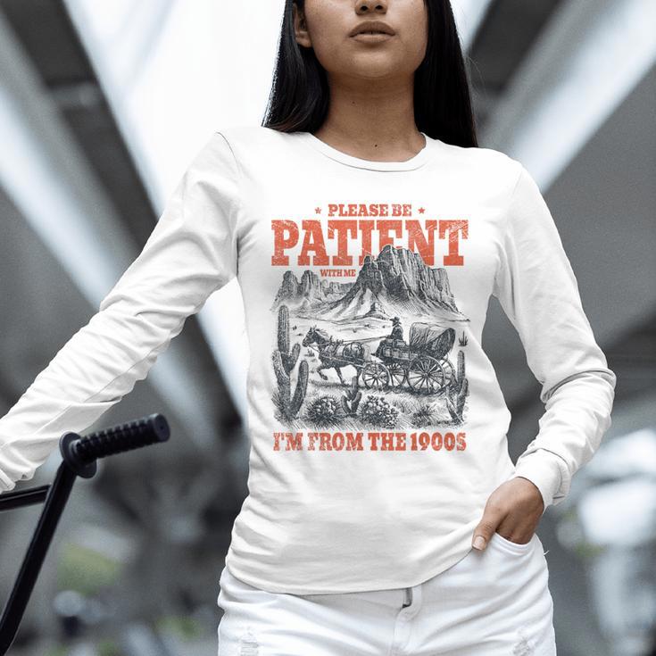 Please Be Patient With Me I'm From The 1900s 80s 90s Unisex Long Sleeve T-Shirt