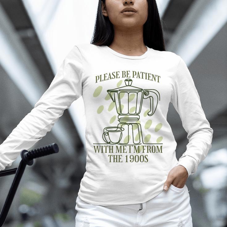 Please Be Patient With Me I'm From The 1900s Coffee Premium Unisex Long Sleeve T-Shirt Please Be Patient With Me I'm From The 1900s Coffee Premium Unisex Long Sleeve T-Shirt