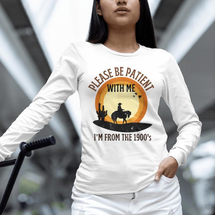 Please Be Patient With Me I'm From The 1900s Cowboy Unisex Long Sleeve T-Shirt