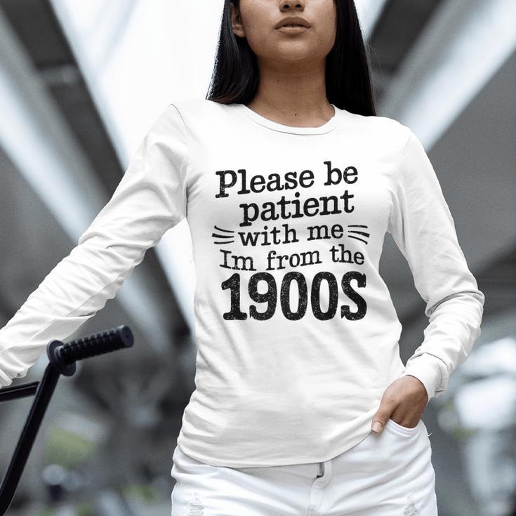 Please Be Patient With Me I'm From The 1900s Quote Premium Unisex Long Sleeve T-Shirt Please Be Patient With Me I'm From The 1900s Quote Premium Unisex Long Sleeve T-Shirt