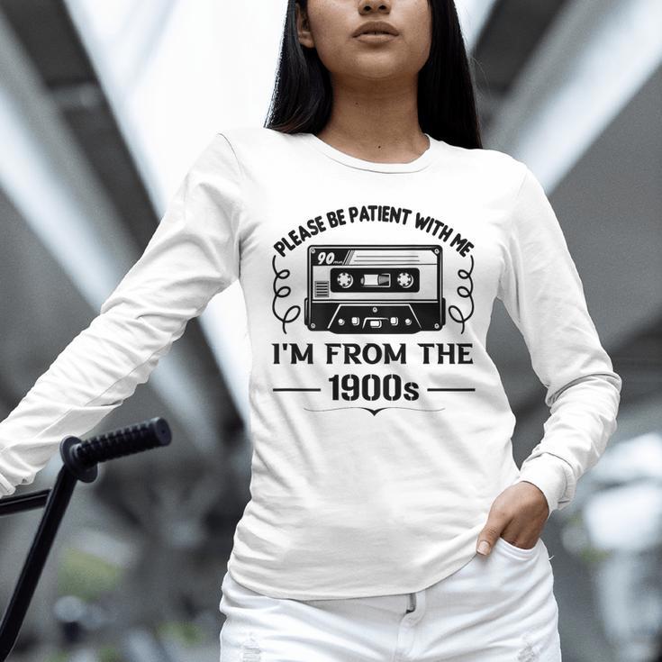 Please Be Patient With Me I'm From The 1900s Sarcastic Idea Unisex Long Sleeve T-Shirt Please Be Patient With Me I'm From The 1900s Sarcastic Idea Unisex Long Sleeve T-Shirt