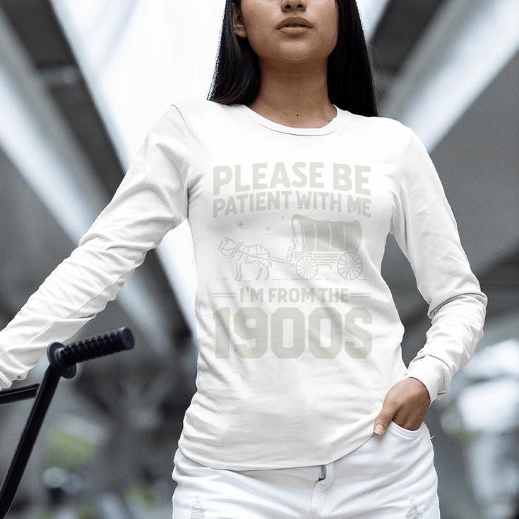 Please Be Patient I'm From The 1900s Sarcastic Saying Unisex Long Sleeve T-Shirt Please Be Patient I'm From The 1900s Sarcastic Saying Unisex Long Sleeve T-Shirt