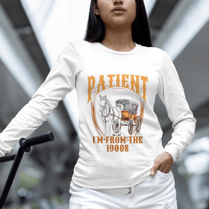 Please Be Patient With Me I'm From The 1900s Vintage Lover Unisex Long Sleeve T-Shirt