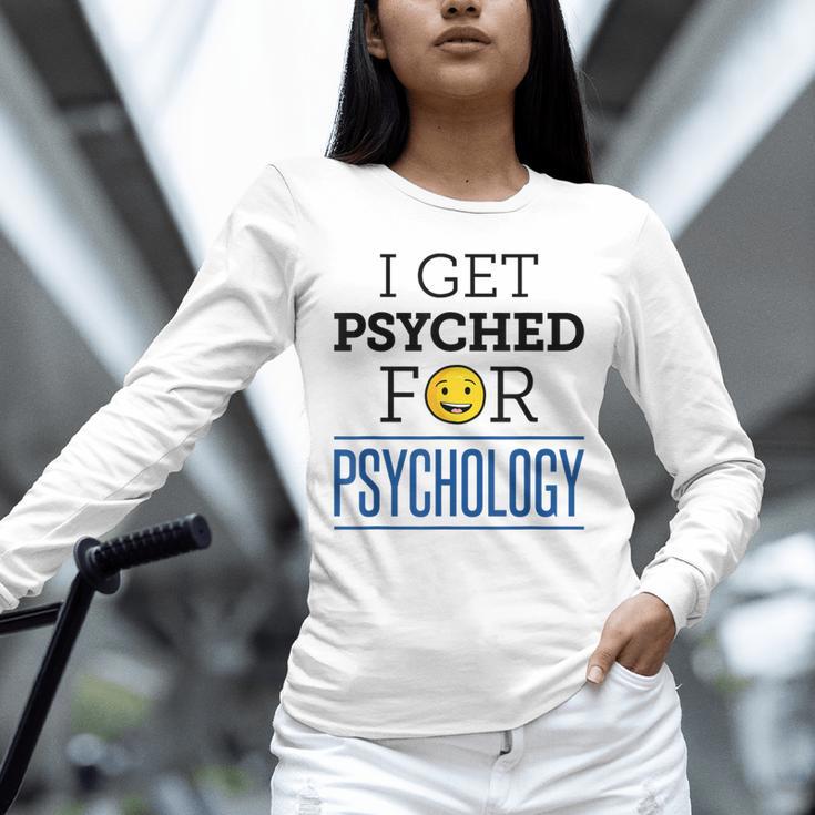I Get Psyched For Psychology Psychologist Graduation Unisex Long Sleeve T-Shirt