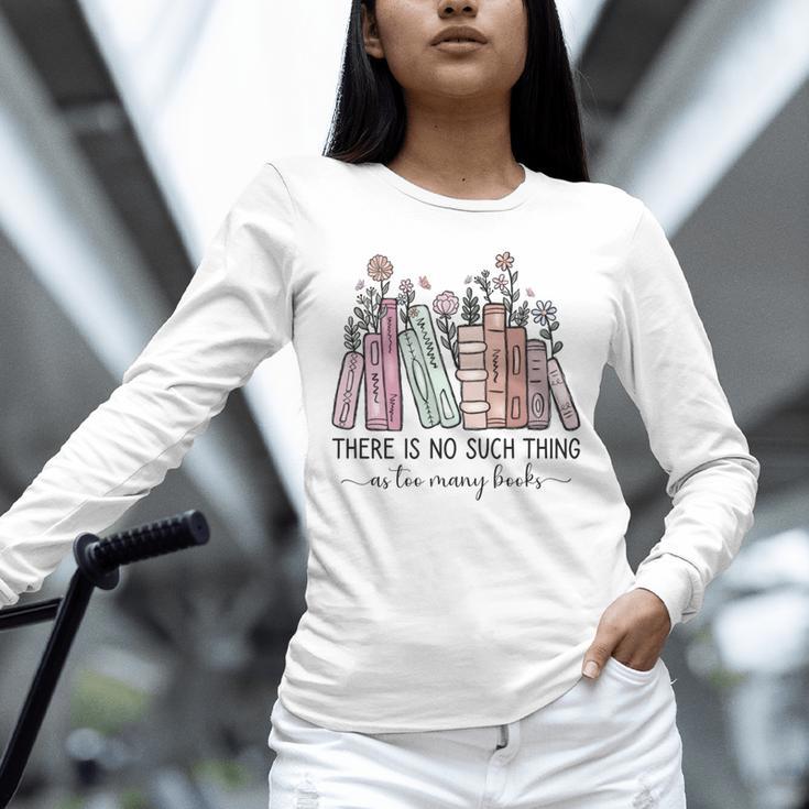 Reading There Is No Such Thing As Too Many Books Librarian Unisex Long Sleeve T-Shirt Reading There Is No Such Thing As Too Many Books Librarian Unisex Long Sleeve T-Shirt