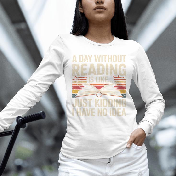 Retro A Day Without Reading Is Like Just Kidding Book Lover Unisex Long Sleeve T-Shirt Retro A Day Without Reading Is Like Just Kidding Book Lover Unisex Long Sleeve T-Shirt