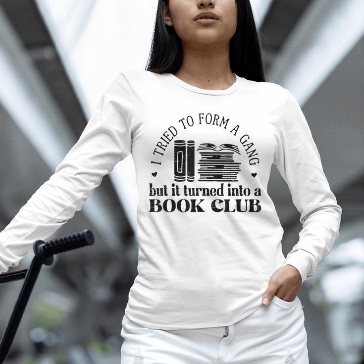 Retro I Tried To Form A Gang But It Turned Into A Book Club Unisex Long Sleeve T-Shirt